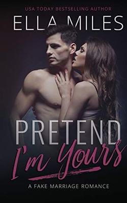 Pretend I'm Yours : A Fake Marriage Romance