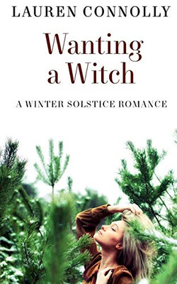 Wanting a Witch : A Winter Solstice Romance