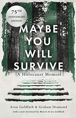 Maybe You Will Survive : A Holocaust Memoir