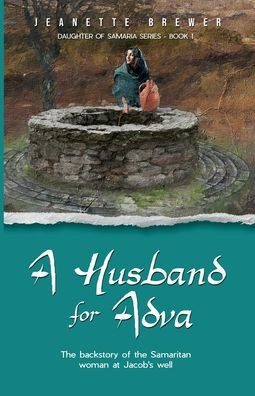 A Husband for Adva: The backstory of the Samaritan woman at Jacob's Well