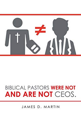 Biblical Pastors Were Not and Are Not Ceos.