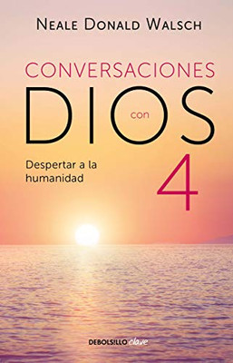 Conversaciones con Dios 4: El despertar a la humanidad / Conversations With God: Awaken the Species (Spanish Edition)