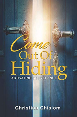 Come Out of Hiding : Activating Deliverance