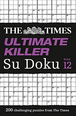 The Times Ultimate Killer Su Doku: Book 12: 200 of the deadliest Su Doku puzzles