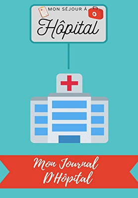 Mon Séjour à Hôpital : Mon Journal D'Hôpital