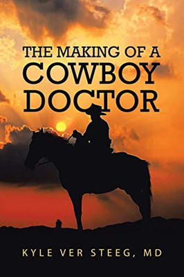 The Making of a Cowboy Doctor - 9781796097559