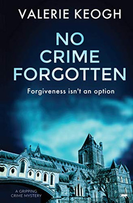 No Crime Forgotten : A Gripping Crime Mystery