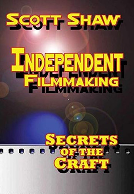 Independent Filmmaking : Secrets of the Craft