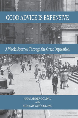 Good Advice Is Expensive: A World Journey Through the Great Depression