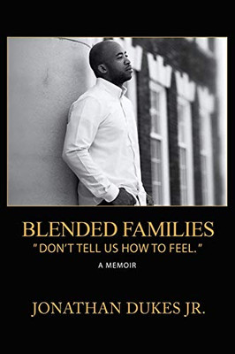 Blended Families : Don't Tell Us How To Feel.