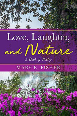 Love, Laughter, and Nature : A Book of Poetry