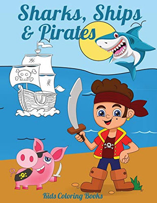 Sharks, Ships & Pirates : Kids Coloring Books