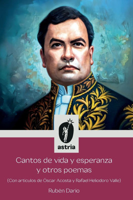 Cantos de vida y esperanza y otros poemas (Con artÃ­culos de Ã“scar Acosta y Rafael Heliodoro Valle)