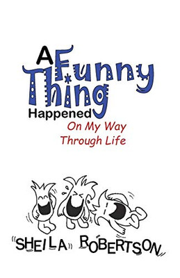 A Funny Thing Happened On My Way Through Life