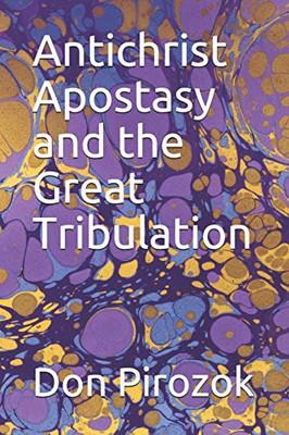 Antichrist Apostasy and the Great Tribulation