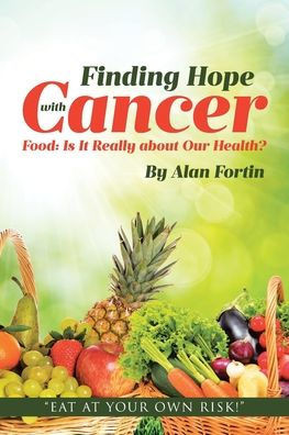 Finding Hope with Cancer: Food: Is It Really about Our Health?