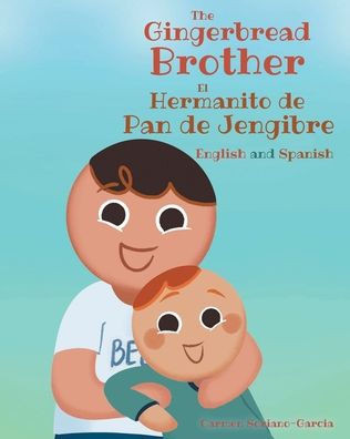 The Gingerbread Brother El Hermanito de Pan de Jengibre: English and Spanish