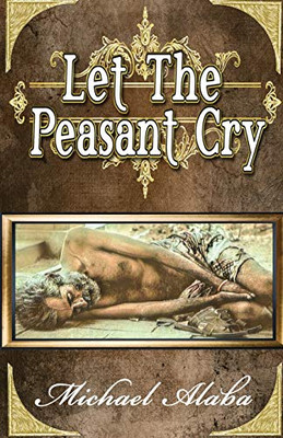 Let the Peasant Cry : Poetry by Michael Alaba
