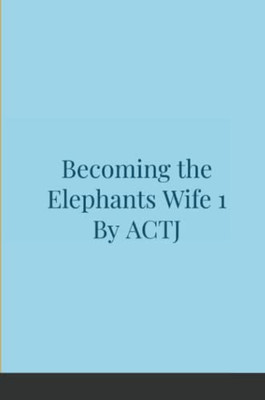 Becoming the Elephants Wife 1 - 9781716926754