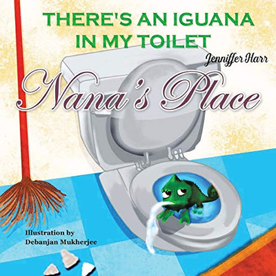 Nana's Place : There's An Iguana In My Toilet