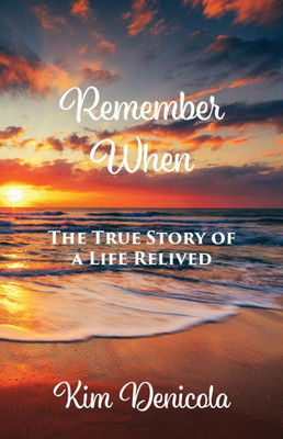 Remember When: The True Story of a Life Relived: The True Story