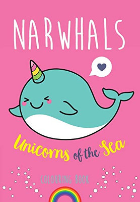 Narwhals : Unicorns of the Sea Colouring Book