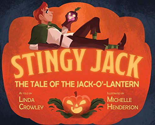 Stingy Jack : The Tale of the Jack-O'-Lantern
