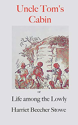 Uncle Tom's Cabin; : Or, Life Among the Lowly