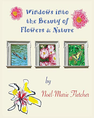 Windows Into the Beauty of Flowers and Nature