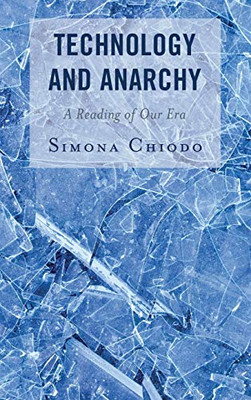 Technology and Anarchy : A Reading of Our Era Technology and Anarchy : A Reading of Our Era