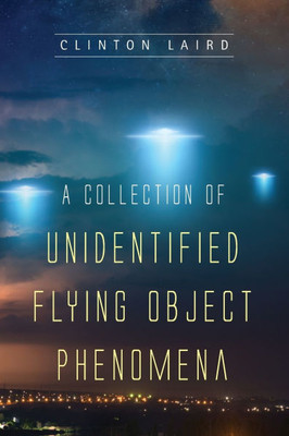 A Collection Of Unidentified Flying Object Phenomena