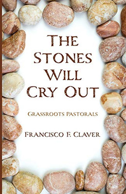 The Stones Will Cry Out : Grassroots Pastorals