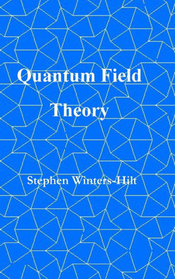 Quantum Field Theory: Book 5 of Physics from Maximal Information Emanation