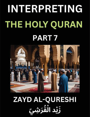 Interpreting The Holy Quran (Part 7)- Divine Lessons for Kids, Young and Adults, Essays on Divine Guidance Philosophy, Spiritualism and Human Understa