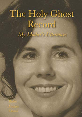 The Holy Ghost Record : My Mother's Utterances