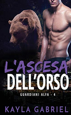 L' Ascesa Dell'orso : (Alpha Guardians Book 4)