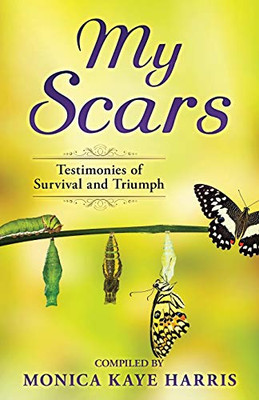 My Scars : Testimonies of Survival and Triumph