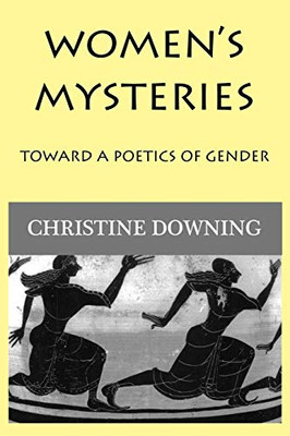Women's Mysteries : Toward a Poetics of Gender