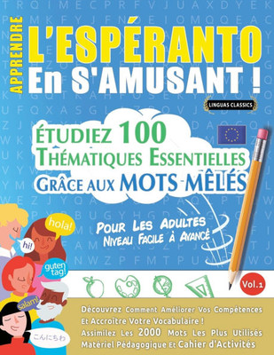 Apprendre l'EspÃ©ranto En s'Amusant - Pour Les Adultes: Niveau Facile Ã€ AvancÃ© - Ã‰tudiez 100 ThÃ©matiques Essentielles GrÃ¢ce Aux Mots MÃªlÃ©s - Vol.1