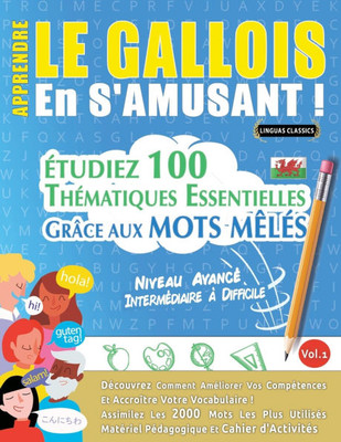 Apprendre Le Gallois En s'Amusant - Niveau AvancÃ©: IntermÃ©diaire Ã€ Difficile - Ã‰tudiez 100 ThÃ©matiques Essentielles GrÃ¢ce Aux Mots MÃªlÃ©s - Vol.1