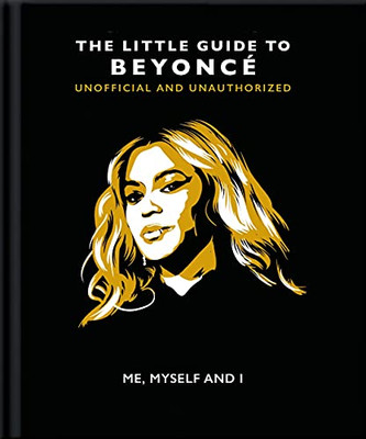 Me, Myself and I : The Little Guide to Beyoncé