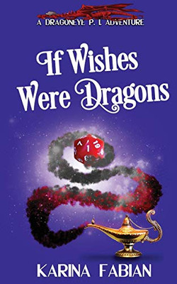 If Wishes Were Dragons : A DragonEye, PI Story