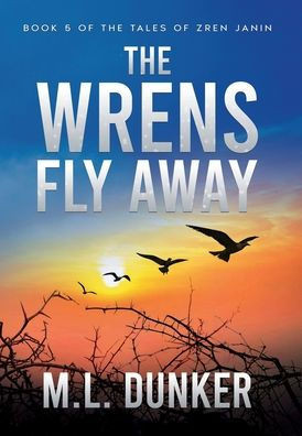 The Wrens Fly Away: Book 5 of The Tales of Zren Janin