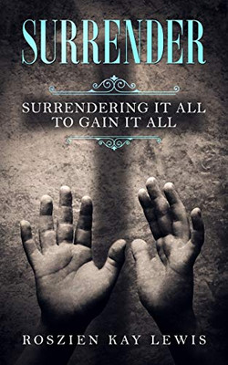 Surrender : Surrendering It All To Gain It All