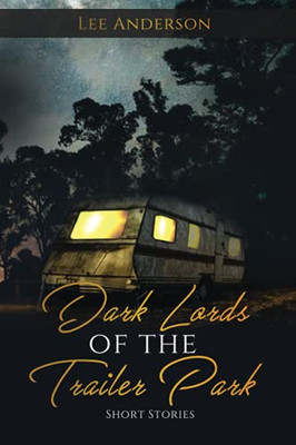 Dark Lords of the Trailer Park : Short Stories