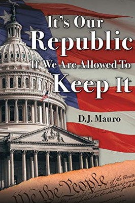 It's Our Republic If We are Allowed to Keep It