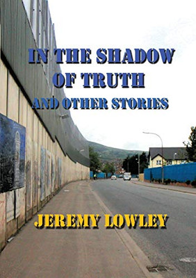 In the Shadow of Truth and Other Short Stories
