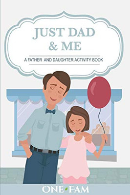 Just Dad & Me: A Father Daughter Activity Book