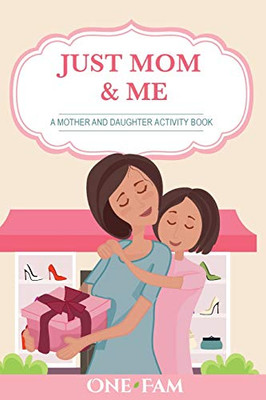 Just Mom & Me: A Mother Daughter Activity Book