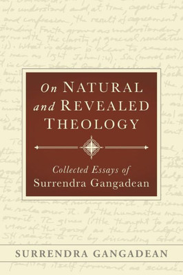 On Natural and Revealed Theology: Collected Essays of Surrendra Gangadean